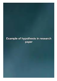 Example of a hypothesis in a research paper pdf. Example Of Hypothesis In Research Paper By Gali Janet Issuu