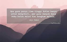Sesungguhnya suara itu akan menjadi kata ia yang mengajari aku untuk bertanya. Jagokata Com Wiji Thukul Apa Guna Punya Ilmu Tinggi Kalau Hanya Untuk Mengibuli Apa Guna Banyak Baca Buku Kalau Mulut