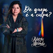 De Quem É a Culpa? by Roberta Miranda