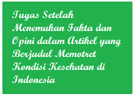 Contoh fakta dan opini dalam bentuk artikel pendidikan adalah sebagai berikut. Tugas Setelah Menemukan Fakta Dan Opini Dalam Artikel Yang Berjudul Memotret Kondisi Kesehatan Di Indonesia Operator Sekolah