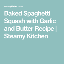 Baked Spaghetti Squash With Garlic And Butter Recipe Steamy Kitchen Recipe Spaghetti Squash Baked Spaghetti Baked Spaghetti Squash