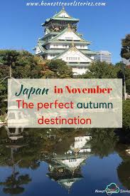 Thinking Of Going To Japan In November Great As Japan Is The Perfect Autumn Destination Read In 2020 Japan In November Autumn Destinations Travel Destinations Asia