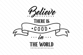 Download Believe There Is Good In The World Svg Cut File By Creative Fabrica Crafts Creative Fabrica PSD Mockup Templates