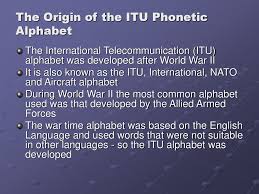 When on the radio, spoken words from an approved list are substituted for letters. The Itu Phonetic Alphabet Ppt Download
