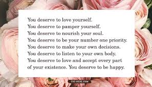 Believe you deserve it and the universe will serve it. Self Love Is Not Selfish You Cannot Truly Love Another Motivational Quote