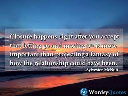 Sylvester Mcnutt Moving On Quotes Closure Happens Right After You Accept That Letting Go And Moving On Wordsyquotes