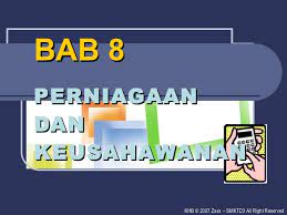 Perniagaan dan keusahawanan tingkatan 2. Khb Ting 2 Bab 8 Perniagaan Dan Keusahawanan