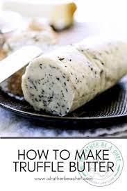 The Secret To Making Delicious Truffle Butter At Home Recipe In 2021 Truffle Butter Butter Recipes Homemade Truffle Butter Recipe