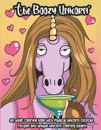 Pick up pencils and relax! Amazon Com The Boozy Unicorn Unicorn Coloring Books For Adults A Bad Unicorn Adult Coloring Book For Adults With 50 Magical Unicorn Cocktail Recipes And 50 Book A Drinking Animals Coloring