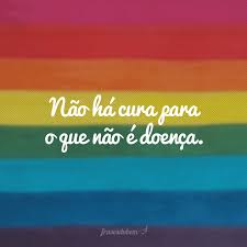 Não há cura para o que não é doença. 45 Frases Contra A Homofobia E Pela Luta A Favor Do Amor