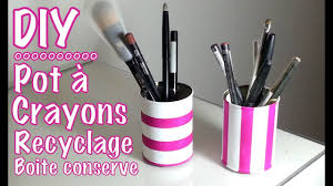 Des boîtes de conserve, du. Diy Deco Recyclage Pot A Crayon Avec Boite De Conserve Youtube