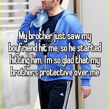 My Brother Just Saw My Boyfriend Hit Me So He Started Hitting Him I M So Glad That My Brothers Prote Older Brother Quotes Brother Sister Quotes Brother Memes