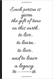 Each Person Is Given The Gift Of Time On This Earth To Live To Learn To Love And To Leave A Legacy An Inspirational Quote To Remember A For Any Occasion Birthday Christmas Valenti Lining Silver 9798671091809 Amazon Com