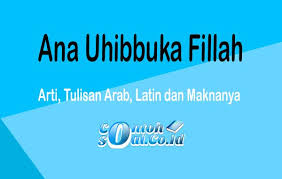 Iman dan takwamu yang meluluhkan rasa ini judul lagu : Ana Uhibbuka Fillah Arti Tulisan Arab Latin Dan Maknanya