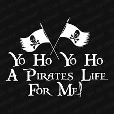 Yo Ho Yo Ho A Pirate S Life For Me Movie Yo Ho Yo Ho A Pirate S Life For Me Vinyl Decal Pirate Life Vinyl Decals Pirates