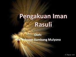 Pengakuan iman rasuli aku percaya kepada allah, bapa yang. Oleh Pdt Yohanes Bambang Mulyono Ppt Download