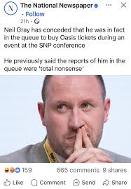 Talking of liars, even The National has now posted about Neil Gray and  those Oasis tickets he denied he was trying to buy. 😆