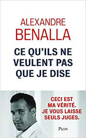 Ce Qu Ils Ne Veulent Pas Que Je Dise French Edition Benalla Alexandre 9782259278805 Amazon Com Books