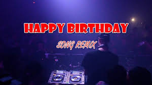 Happy Birthday Dj Remix Edm Happy Birthday Song 2020 Youtube