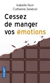 02 150 nouvelles recettes, programme de remise en t.02. Cessez De Manger Vos Emotions Poche Isabelle Huot Catherine Senecal Achat Livre Fnac