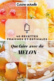 Que Faire Avec Du Melon 40 Recettes Fraiches Et Estivales Recette Recette Melon Recette Fraiche