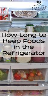 How Long To Keep Foods In The Refrigerator From My Fearless Kitchen Do You Know How Long You Can Keep Food In The Refrigerator Organization Food Storage Food