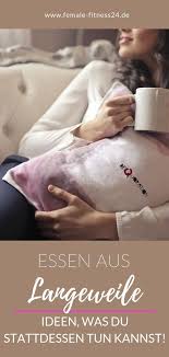 Essen Aus Langeweile Ideen Was Du Stattdessen Tun Kannst Female Fitness24 De Fitness Tipps Tipps Zum Abnehmen Tipps