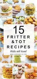15 Fritter Tot Recipes That Kids Will Love Healthy Snacks Recipes Recipes Baby Food Recipes