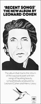 Leonard's record Recent Songs was released 41 years ago this month. Here's  a poster celebrating the album and introducing the elusive hummingbird.