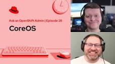 Ask an OpenShift Admin (Ep 28): CoreOS - YouTube