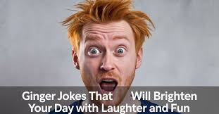 220+ Ginger Jokes That Will Brighten Your Day with Laughter and Fun