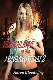 Verschleppt in die Frauenrösterei 2: Das abgedrehte Long Pig (German  Edition) eBook : Bloodwing, Aaron: Amazon.co.uk: Kindle Store