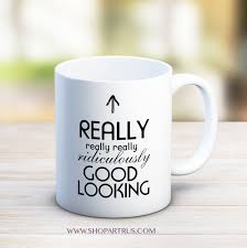 Good Looking Really Good Looking Funny Coffee Mug Tea Mug Zoolander Mug Funny Gifts B Funny Boyfriend Gifts Boyfriend Gifts Birthday Gifts For Boyfriend