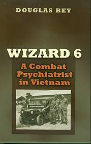 Wizard 6 A Combat Psychiatrist In Vietnam Texas A M University Military History Series 104 Volume 10 Bey Douglas 9781585445196 Amazon Com Books