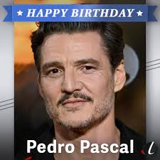 Happy Birthday, Pedro Pascal! 🎂