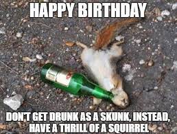 72 Happy Bday Meme About Being Drunk Jpg Healthy Tips