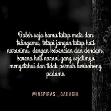 Boleh Saja Kamu Tutup Mata Dan Telingamu Tetapi Jangan Tutup Hati Nuranimu Dengan Kebencian Dan Dendam Karena Hati Nurani Yang Sejati Bahagia Inspirasi Kutipan