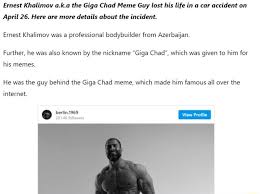 We did not find results for: Ernest Khalimov A K A The Giga Chad Meme Guy Lost His Life In A Car Accident On April 26 Here Are More Details About The Incident Ernest Khalimov Was A Professional Bodybuilder From