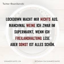 Leider ist aus der gleichnamigen gruppe ein tummelplatz für orthographieblockwarte, werbehasser und sammler von kleinen. Lockdown Macht Mir Nichts Aus Schwarzer Kaffee