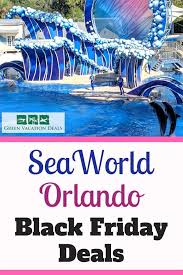 Seaworld Orlando Black Friday Deals 2019 Green Vacation Deals Sea World Seaworld Orlando Vacation Deals