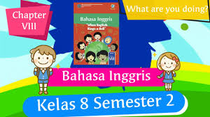 .semester ii terbaru 2021 sesuai surat no 14 tahun 2019 akan kami bagikan. Bahasa Inggris Kelas 8 Smp Chapter 8 What Are You Doing Kd 3 8 4 8 Present Continuous Tense Youtube