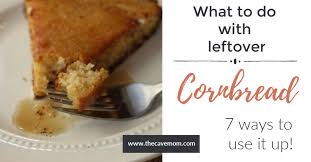 Top with a blanket of cheese. 7 Ways To Use Leftover Cornbread The Cave Mom
