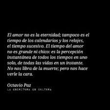 Ya se trate de un instante o sean necesarios años, siempre es permanente, no importa lo que las series de televisión sobre vampiros intenten hacerte creer. 18 Ideas De Octavio Paz Paz Octavio Paz Poemas Frases Octavio Paz