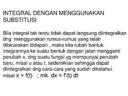 Untuk menentukan nilai integral tentu, kita bisa menggunakan rumus berikut ini : Integral Dengan Menggunakan Substitusi Bila Integral Tak Tentu Tidak Dapat Langsung Diintegralkan Dng Menggunakan Rumus Rumus Yang Telah Dibicarakan Ppt Download