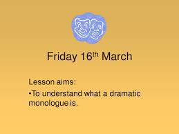 A dramatic monologue is used to vent a speaker's thoughts. Cream Cracker Dramatic Monologues Lesson 8 Teaching Resources