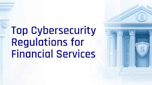 Top Cybersecurity Regulations for Financial Services in 2024