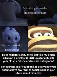 Find and save bionicle lore memes | from instagram, facebook, tumblr, twitter & more. Me Talking About The Entire Bionicle Lore Hello Redditors Of Ifunny Ijust Told My Crush All About Bionicles Lego Toys For Actual 6 Year Olds And She And Me Bionicle Ifunny