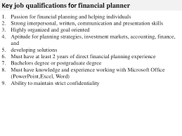 Financial advisor requirements generally consist of a college education, typically at least at the bachelor's level. Financial Planner Job Description