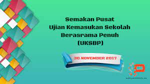Semakan pada 4 oktober 2019 (tingkatan 1) dan 11 oktober 2019 (tingkatan 4). Semakan Pusat Ujian Kemasukan Sekolah Berasrama Penuh Uksbp Pendidik2u
