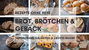 Brot Und Brotchen Ohne Hefe Backen Mit Hefewasser Sauerteig Und Lievito Madre Brot Ohne Hefe Sauerteig Teig